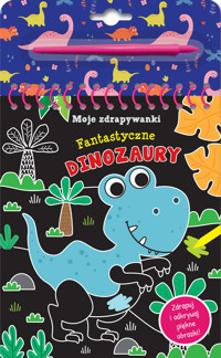 Moje zdrapywanki. Fantastyczne dinozaury - zbiorowa praca - książka