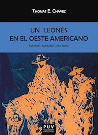 Manuel Álvarez (1796-1856). Un leonés en el oeste americano - Thomas E. Chávez - ebook
