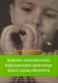 Rodzinne uwarunkowania funkcjonowania społecznego dzieci z astmą oskrzelową - Zubrzycka Renata - książka