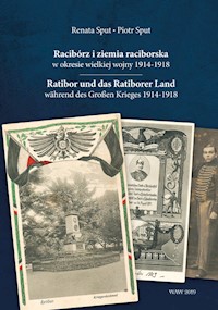 Racibórz i ziemia raciborska w okresie wielkiej wojny 1914-1918 - Sput Renata, Sput Piotr - książka