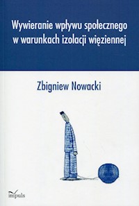 Wywieranie wpływu społecznego w warunkach izolacji więziennej - Nowacki Zbigniew - książka