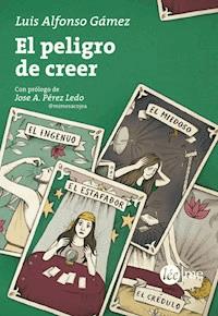 El peligro de creer - Luis Alfonso Gámez - ebook
