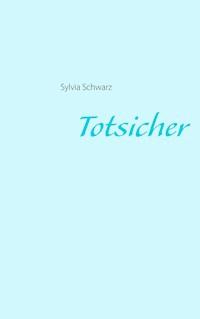 Totsicher - Sylvia Schwarz - ebook