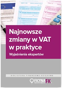 Najnowsze zmiany w VAT w praktyce Wyjaśnienia ekspertów - zbiorowa praca - książka