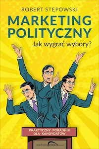 Marketing polityczny. Jak wygrać wybory? Praktyczny poradnik - Robert Stępowski - ebook