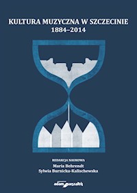 Kultura muzyczna w Szczecinie 1884-2014 -  - książka