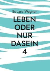Leben oder nur Dasein 4 - Wagner Eduard - ebook