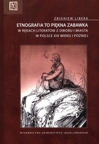 Etnografia to piękna zabawka - Libera Zbigniew - książka