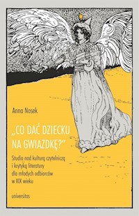 Co dać dziecku na gwiazdkę?”. Studia nad kulturą czytelniczą i krytyką literatury dla młodych odbiorców - Nosek Anna - książka
