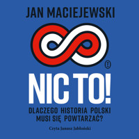Nic to! Dlaczego historia Polski musi się powtarzać? - Maciejewski Jan - ebook + audiobook + książka