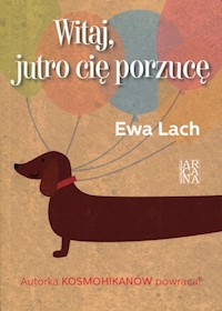 Witaj, jutro cię porzucę - Lach Ewa - książka