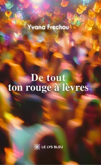 De tout ton rouge à lèvres - Yvana Frechou - ebook