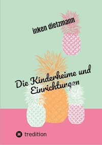 Die Kinderheime und Einrichtungen - inken dietzmann - ebook