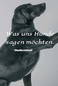 Was uns Hunde sagen möchten - Claudia Limbach - ebook