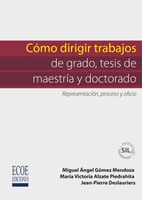 Cómo dirigir trabajos de grado, tesis de maestría y doctorado - Miguel Gómez - ebook