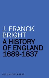A History of England 1689-1837 - J. Franck Bright - ebook