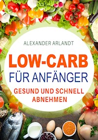 Low-Carb für Anfänger - Alexander Arlandt - ebook