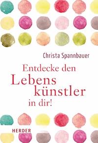 Entdecke den Lebenskünstler in dir! - Christa Spannbauer - ebook