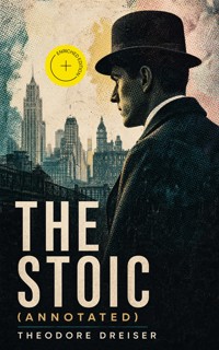 The Stoic (Annotated) - Theodore Dreiser - ebook