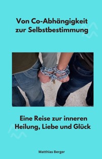 Von Co-Abhängigkeit zur Selbstbestimmung - Matthias Berger - ebook