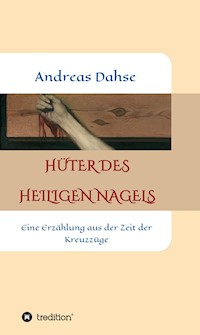 Hüter des Heiligen Nagels - Andreas Dahse - ebook