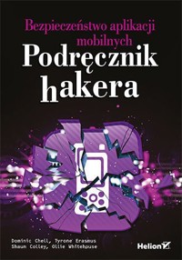 Bezpieczeństwo aplikacji mobilnych. Podręcznik hakera - Dominic Chell, Tyrone Erasmus, Ollie Whitehouse, Shaun Colley - książka