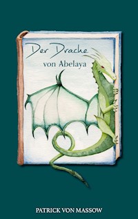 Der Drache von Abelaya - Patrick von Massow - ebook