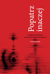 Popatrz inaczej. Pułapki komunikacji w biznesie miedzynarodowym - Irek Zyzański - ebook