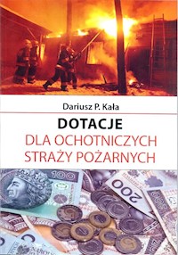 Dotacje dla Ochotniczych Straży Pożarnych - Kała Dariusz P. - książka