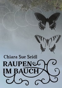 Raupen im Bauch - Chiara Sue Seidl - ebook