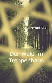 Der Wald im Treppenhaus - Shmuel Kedi - ebook