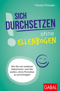 Sich durchsetzen ohne Ellenbogen - Florian Pressler - ebook