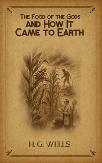 The Food of the Gods and How It Came to Earth - H G Wells - ebook