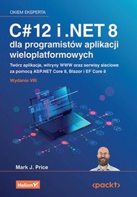 C# 12 i .NET 8 dla programistów aplikacji wieloplatformowych - Price Mark J. - książka
