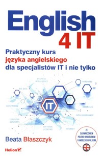 English 4 IT Praktyczny kurs języka angielskiego dla specjalistów IT i nie tylko - Błaszczyk Beata - książka