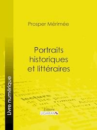 Portraits historiques et littéraires - Prosper Mérimée - ebook