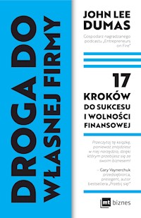 Droga do własnej firmy. 17 kroków do sukcesu i wolności finansowej - John Lee Dumas - ebook + audiobook