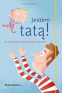 Jestem tatą! Co naprawdę muszą wiedzieć ojcowie - Stefan Maiwald - ebook