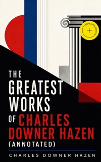 The Greatest Works of Charles Downer Hazen (Annotated) - Charles Downer Hazen - ebook