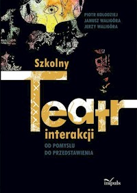 Szkolny teatr interakcji - Kołodziej Piotr, Waligóra Janusz, Waligóra Jerzy - książka