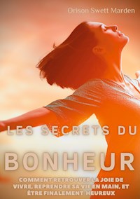Les secrets du Bonheur - Orison Swett Marden - ebook