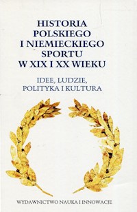 Historia polskiego i niemieckiego sportu w XIX i XX wieku -  - książka