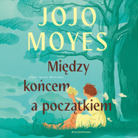 Między końcem a początkiem - Moyes, Jojo - audiobook