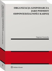Organizacja gospodarcza jako podmiot odpowiedzialności karnej - Gruszecka Dagmara - książka