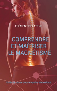 Comprendre et maîtriser le magnétisme - Clément Delattre - ebook