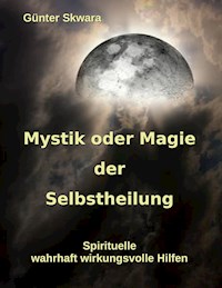 Mystik oder Magie der Selbstheilung - Günter Skwara - ebook