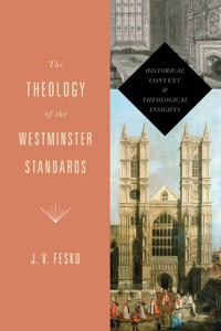 The Theology of the Westminster Standards - J. V. Fesko - ebook