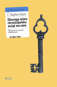 Dlaczego wiara chrześcijańska wciąż ma sens. Odpowiedź na wyzwania współczesności - C. Stephen Evans - audiobook