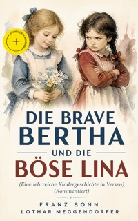 Die brave Bertha und die böse Lina (Eine lehrreiche Kindergeschichte in Versen) (Kommentiert) - Franz Bonn - ebook