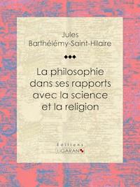La philosophie dans ses rapports avec la science et la religion - Jules Barthélemy-Saint-Hilaire - ebook